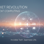 The Quiet Revolution of Ambient Computing